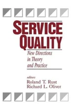 Service Quality: New Directions in Theory and Practice by Roland T Rust: New