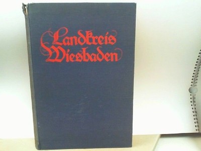 Der ehemalige Landkreis Wiesbaden - Ein Heimatbuch Henche, Dr. phil h.c. Albert: