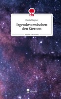 Maria Wagner | Irgendwo Zwischen Den Sternen. Life Is A Story - Story.One | Buch