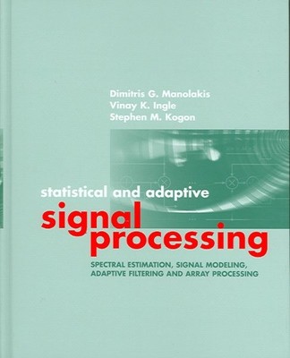 Statistical and Adaptive Signal Processing : Spectral Estimation, Signal Mode...
