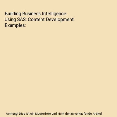 Building Business Intelligence Using SAS: Content Development Examples, Tricia A