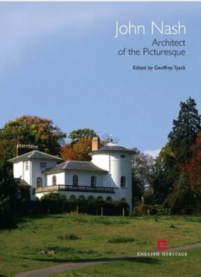 John Nash: Architect of the Picturesque by Geoffrey Tyack: New