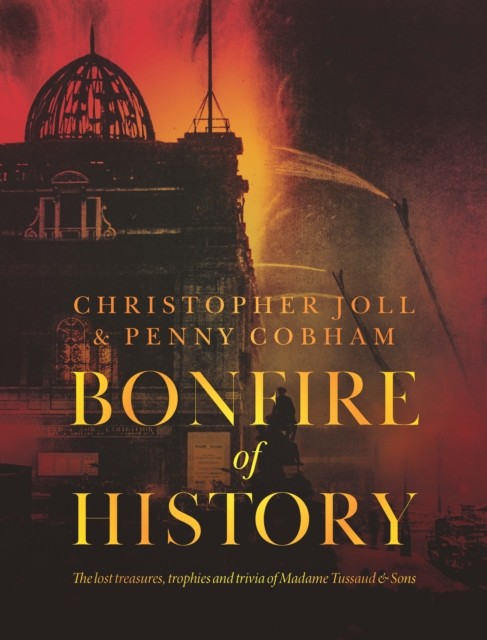 BONFIRE of HISTORY: The Lost Treasures, Trophies & by Christopher Joll HARDBACK - Image 3