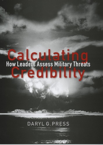 Calculating Credibility – How Leaders Assess Military Threats Press Paperback