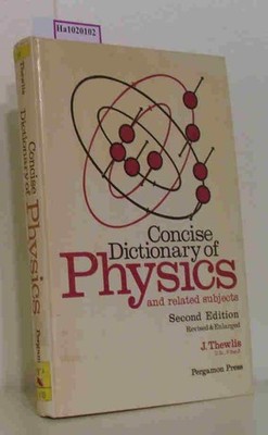 Concise Dictionary of Physics and related subjects. Thewlis, J.: