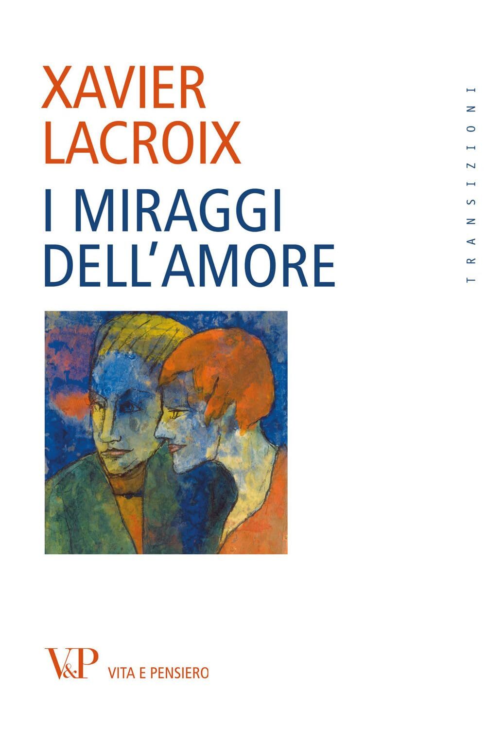 9788834320259 I miraggi dell'amore - Xavier Lacroix,M. Porro