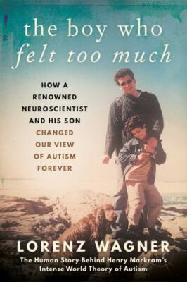 The Boy Who Felt Too Much: How a Renowned Neuroscientist and His Son Changed...