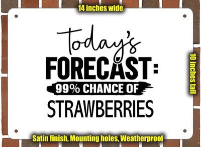 Metal Sign - STRAWBERRIES Forecast For Today - 14x10 inches