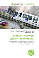Frederic P. Miller (U. A.) | Bahnbetriebswerk (Steam Locomotives) | Taschenbuch