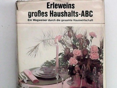 Hauswirtschaftslehre. Ein Wegweiser durch die gesamte Küche und Hauswirtschaft u