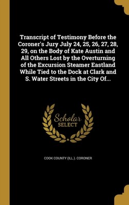 Cook County Ill.. - Transcript of Testimony Before the Coroner's Jur - X555z