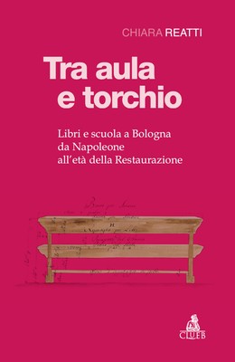 Tra aula e torchio. Libri e scuola a Bologna da Napoleone all'età della Re...