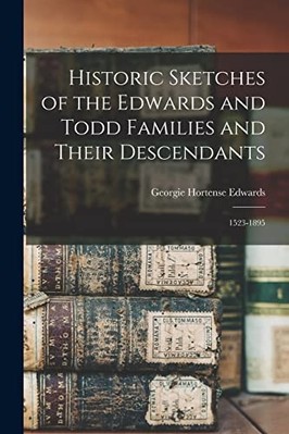 Historic Sketches of the Edwards and Todd Families and  -  NEW Georgie Hortens 2