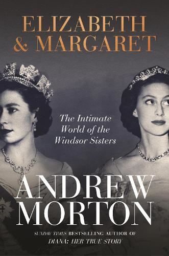 Elizabeth & Margaret, Andrew Morton, New, Hardback