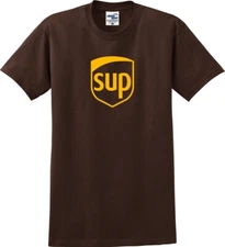 SUP UPS Parody Funny Unisex T-Shirt (S-5X)