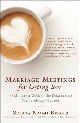 Marriage Meetings for Lasting Love: 30 Minutes a Week to the Relationship Yo...