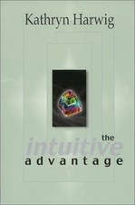 The Intuitive Advantage - Harwig, Kathryn - Very Good - See condition notes