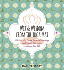 Wit and Wisdom from the Yoga Mat: 125 Peaceful Poses, Mindful Musings, an - GOOD