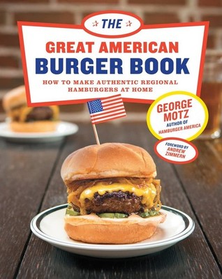 The Great American Burger Book: How to Make Authentic Regional Hamburgers at...