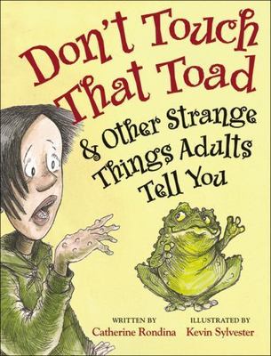 Don't Touch That Toad and Other Strange Things Adults Tell You by Rondina, Cath