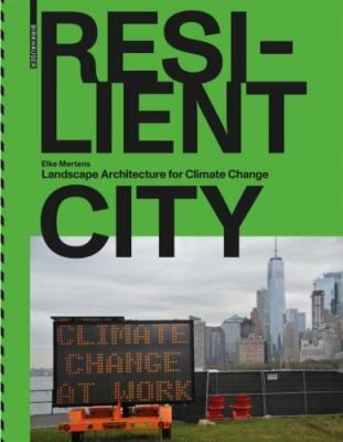 Resilient City : Landscape Architecture for Climate Change, Paperback by Mert...