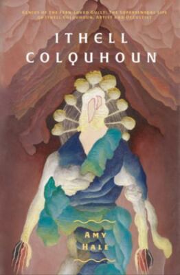 Ithell Colquhoun: Genius of The Fern Loved Gully [Strange Attractor Press]