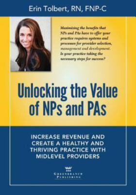 Unlocking the Value of NPs and PAs: Increase Revenue and Create a Healthy and Th