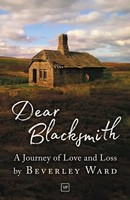 Dear Blacksmith | A Journey Of Love And Loss | Beverley Ward | Taschenbuch