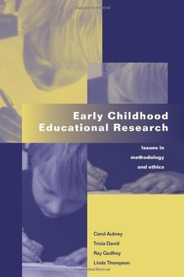 EARLY CHILDHOOD EDUCATIONAL RESEARCH: ISSUES IN By Carol Aubrey & Tricia David