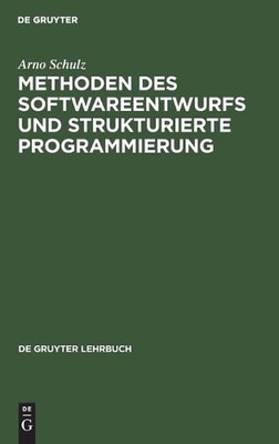 Methoden Des Softwareentwurfs Und Strukturierte Programmierung by Arno Schulz (G