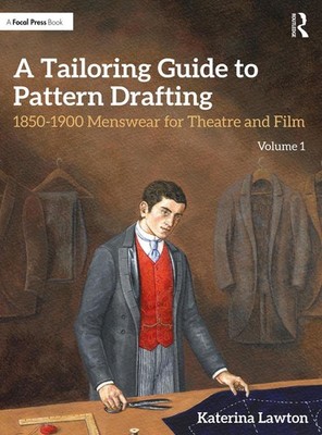 A Tailoring Guide to Pattern Drafting: 1850-1900 Menswear for Theatre and Film, 