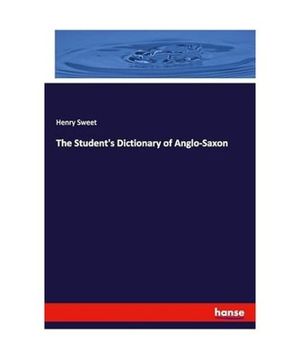 The Student's Dictionary of Anglo-Saxon, Sweet, Henry