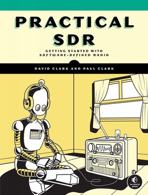 Practical SDR: Getting Started With Software-Defined Radio by David Clark (Engli
