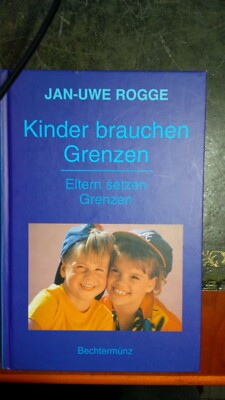Jan-Uwe Rogge:Kinder brauchen Grenzen.Eltern setzen Grenzen. Bechtermünz 2002