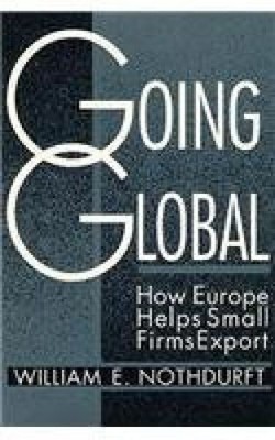 Going Global: How Europe Helps Small Firms Export Nothdurft, William E.: