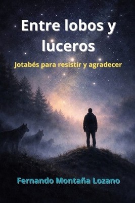 Entre lobos y luceros: Jotab?s para resistir y agradecer by Fernando Monta?a Loz