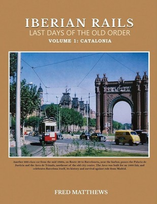 Iberian Rails Last Days Of The Old Order Volume 1 Catalonia Fred Matthews Buch
