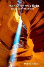 ...then there was light - Revealed by the Spirit by Donell Harris (English) Pape