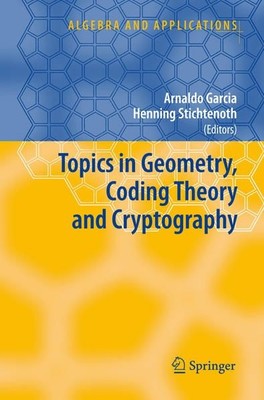 Topics in Geometry, Coding Theory and Cryptography (Algebra and Applications, Vo
