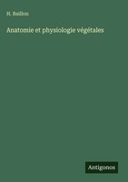 H. Baillon | Anatomie Et Physiologie VéGéTales | Buch | FranzöSisch (2025)