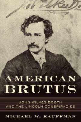 American Brutus: John Wilkes Booth and the Lincoln Conspiracies - VERY GOOD