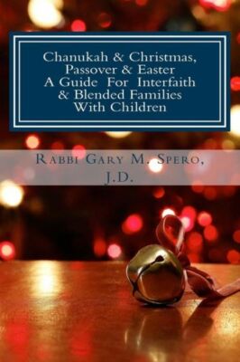 Chanukah & Christmas, Passover & Easter - A Guide For Interfaith & Blended ...