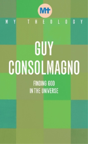 Guy Consolmagno My Theology (Tascabile) My Theology