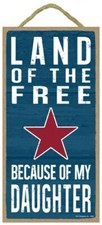 Land of the Free Because Of My Daughter Patriotic Sign Made in USA 10" x 5" 910