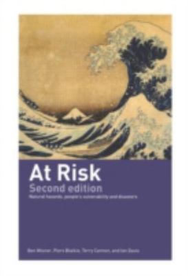 At Risk : Natural Hazards, People's Vulnerability, and Disasters, Hardcover b...