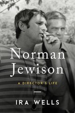 Norman Jewison: A Director's Life - hardcover Wells, Ira