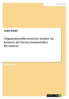 Organisationstheoretische AnsäTze Im Kontext Der Vierten Industriellen Revolutio