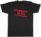 Comedy is my Superpower Mens T-Shirt Stand Up Funny Tee Gift