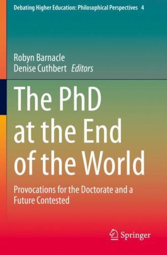 Debating Higher Education: Philosophical Perspectives Ser.: PhD at the End of...