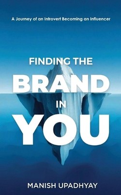 Finding The Brand In You: A Journey of An Introvert Becoming an Influencer by Ma
